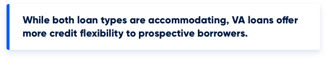 Graphic stating while both loan types are accommodating, the VA loans offer more credit flexibility to prospective borrowers.